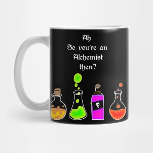 So you're an Alchemist then Mug